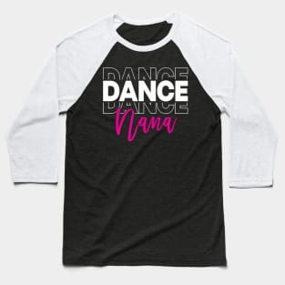 Dance Nana Dancing Nana Life Girls Women Dancer Cute Baseball T-Shirt